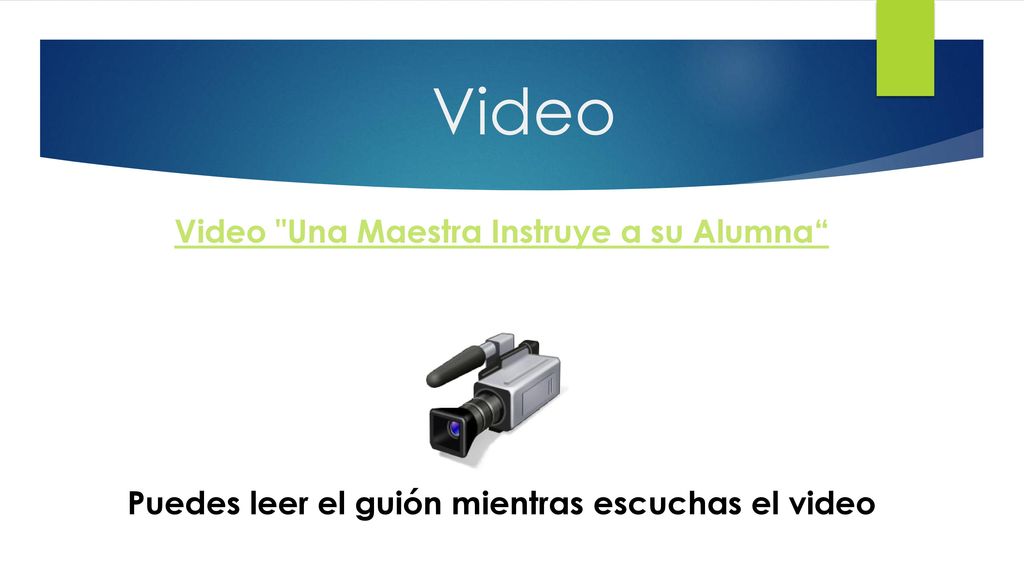 Video Video Una Maestra Instruye a su Alumna Puedes leer el guión mientras escuchas el video