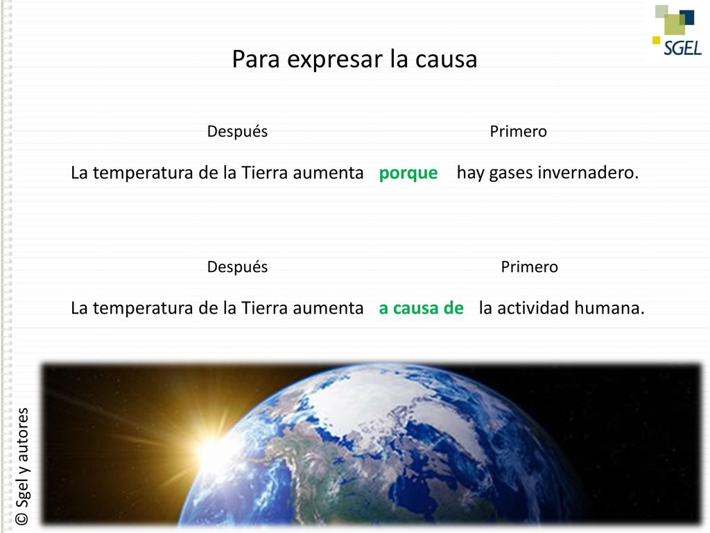 Para expresar la causa La temperatura de la Tierra aumenta porque