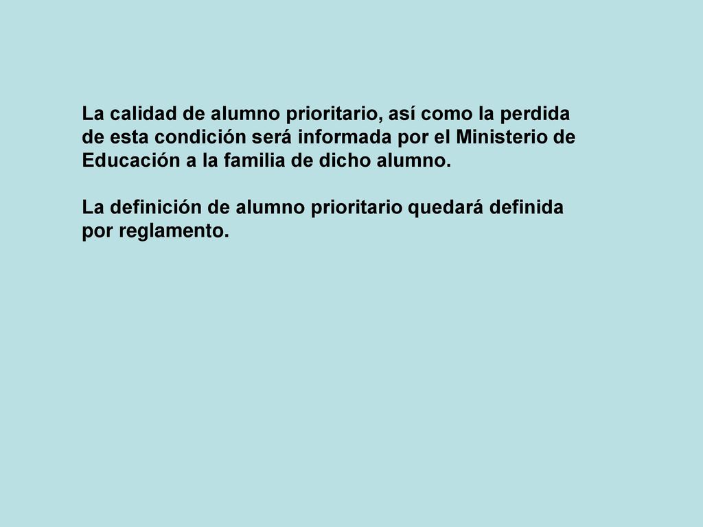 La calidad de alumno prioritario, así como la perdida de esta condición será informada por el Ministerio de Educación a la familia de dicho alumno.