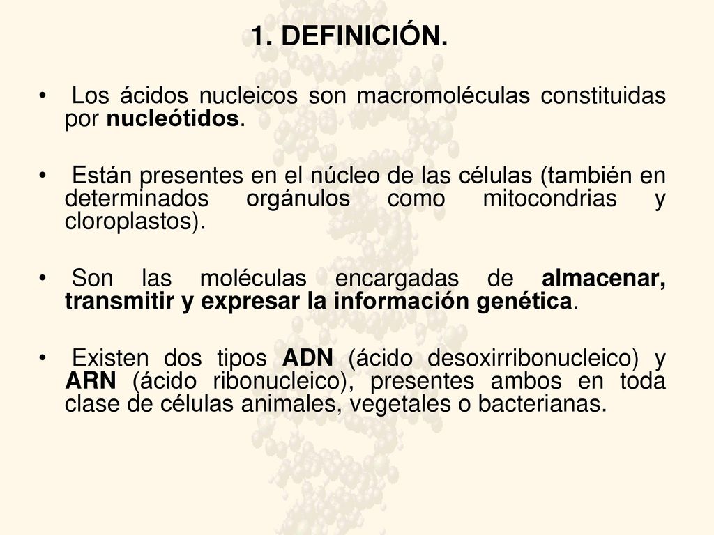 1. DEFINICIÓN. Los ácidos nucleicos son macromoléculas constituidas por nucleótidos.