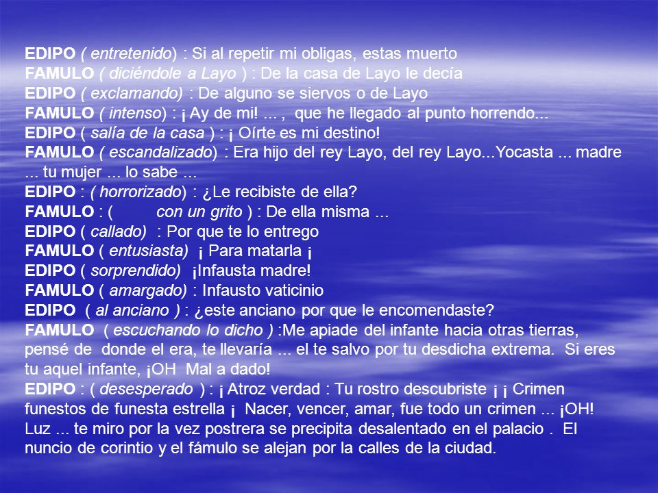 EDIPO ( entretenido) : Si al repetir mi obligas, estas muerto