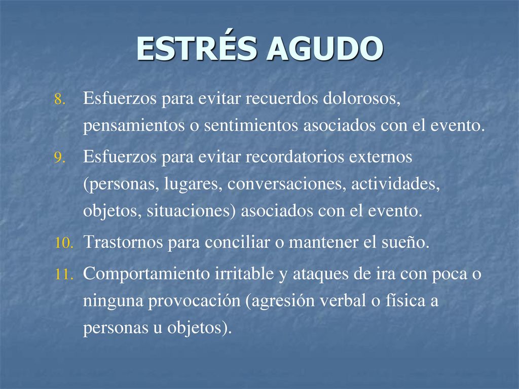 ESTRÉS AGUDO Esfuerzos para evitar recuerdos dolorosos, pensamientos o sentimientos asociados con el evento.