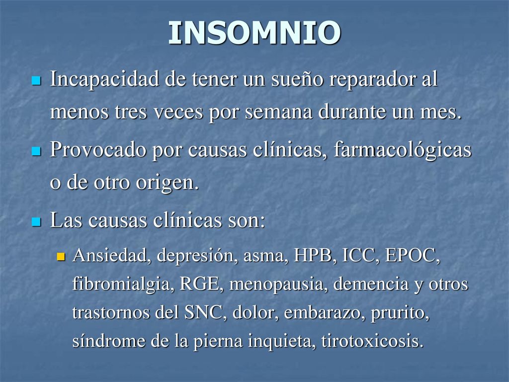 INSOMNIO Incapacidad de tener un sueño reparador al menos tres veces por semana durante un mes.