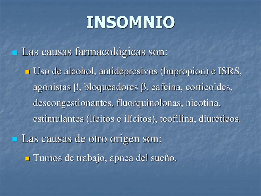 INSOMNIO Las causas farmacológicas son: Las causas de otro origen son: