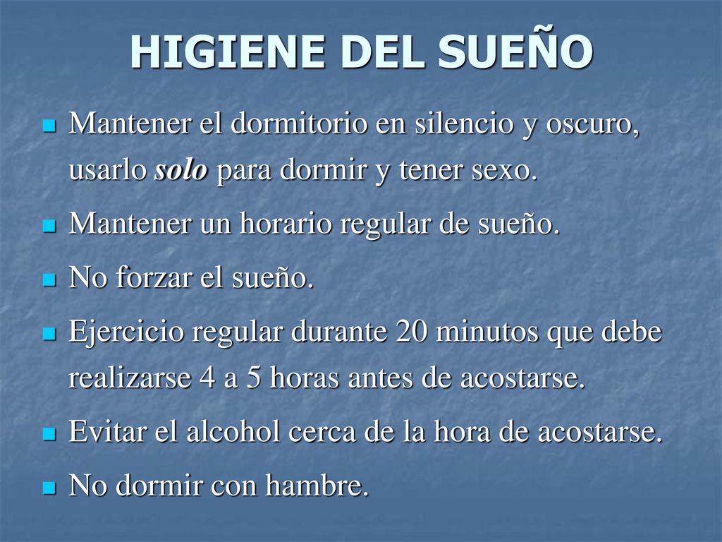 HIGIENE DEL SUEÑO Mantener el dormitorio en silencio y oscuro, usarlo solo para dormir y tener sexo.