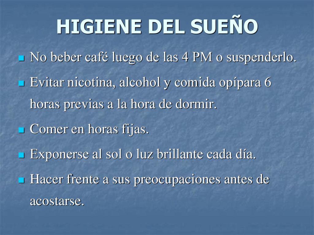 HIGIENE DEL SUEÑO No beber café luego de las 4 PM o suspenderlo.