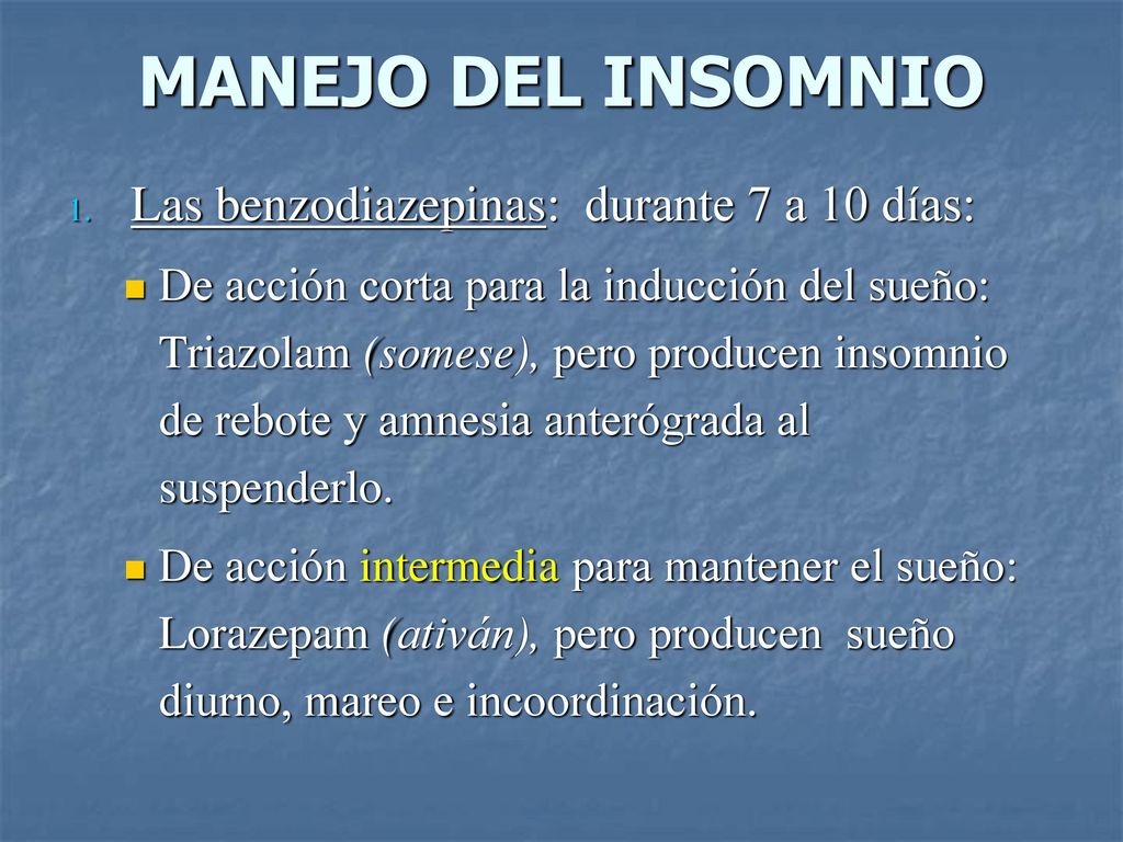 MANEJO DEL INSOMNIO Las benzodiazepinas: durante 7 a 10 días: