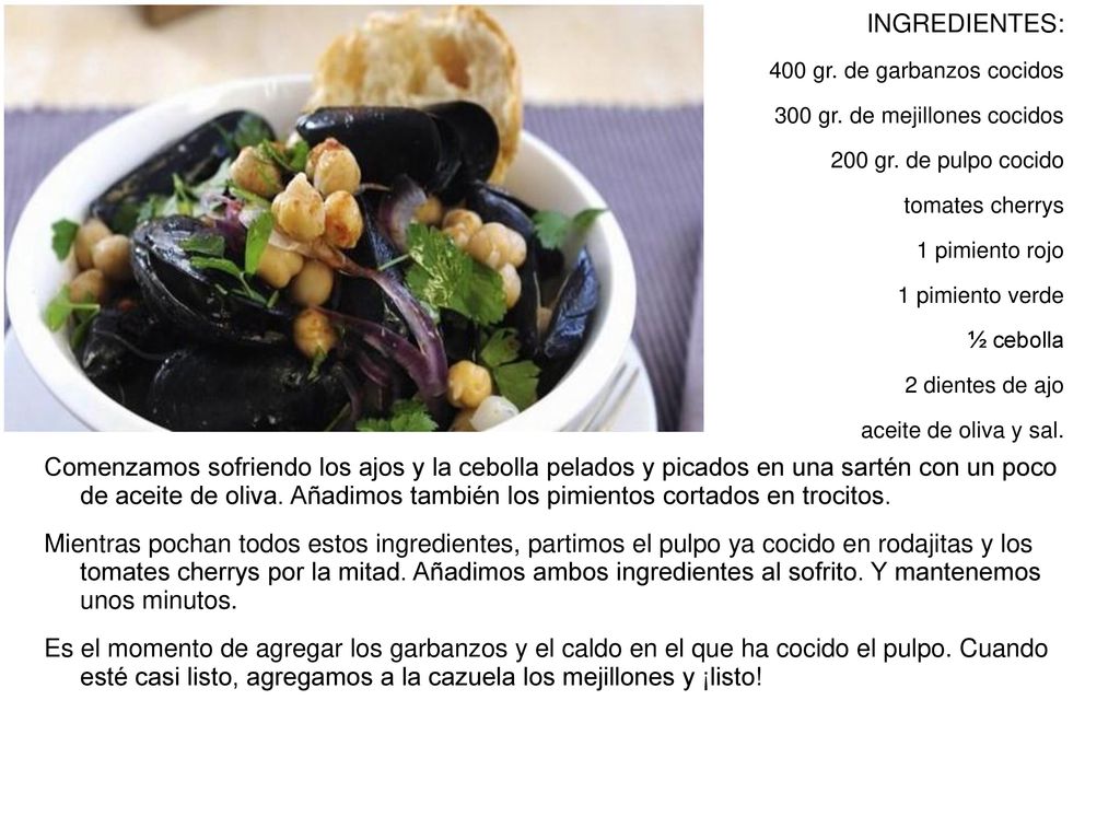 INGREDIENTES: 400 gr. de garbanzos cocidos. 300 gr. de mejillones cocidos. 200 gr. de pulpo cocido.