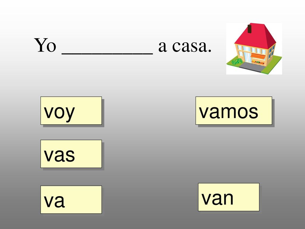 Yo _________ a casa. voy vamos vas van va