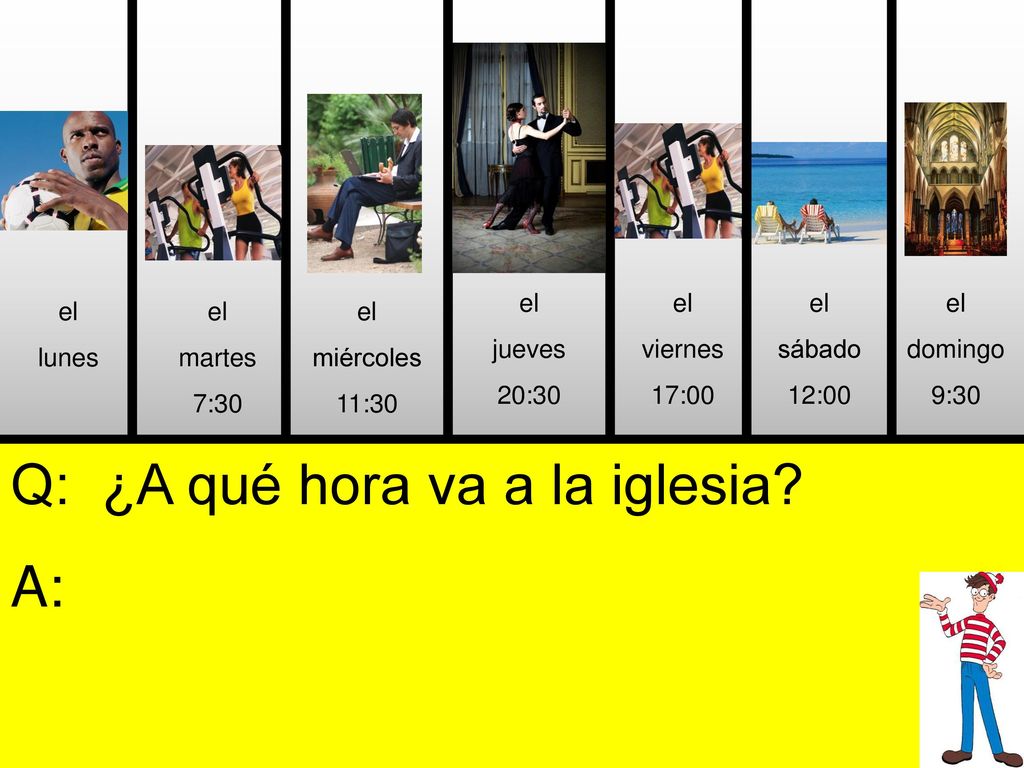 Q: ¿A qué hora va a la iglesia A: