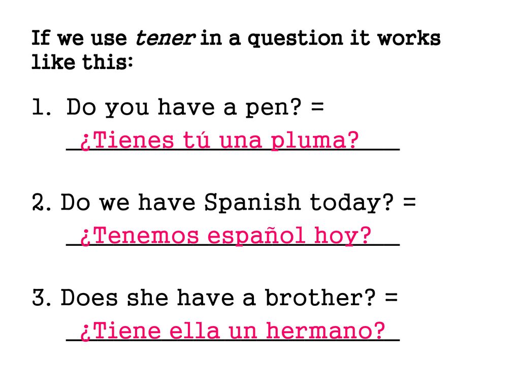 If we use tener in a question it works like this: