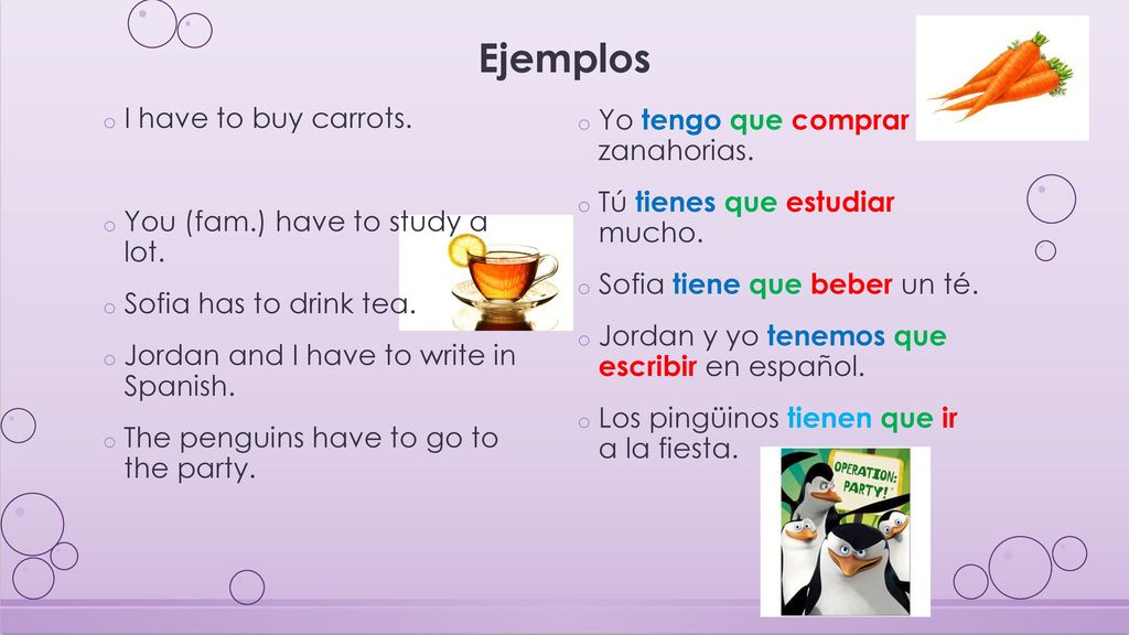 Ejemplos I have to buy carrots. Yo tengo que comprar zanahorias.