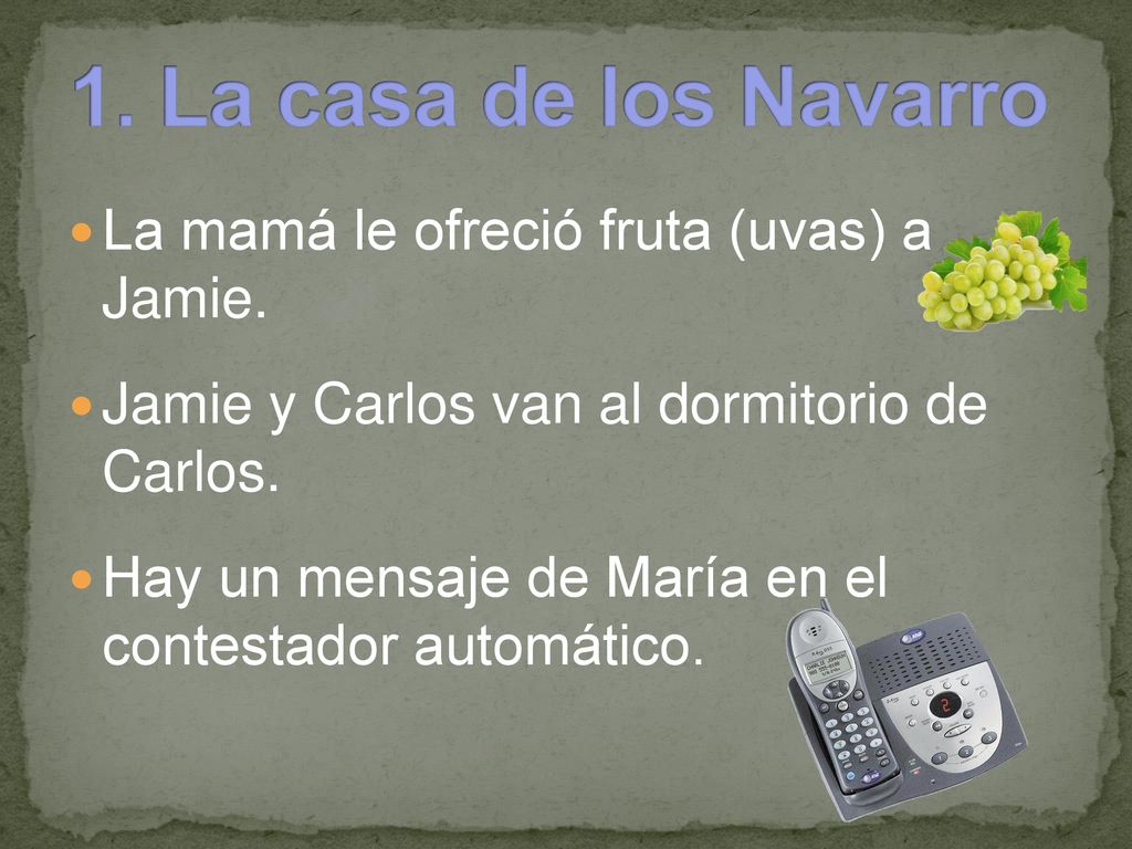 1. La casa de los Navarro La mamá le ofreció fruta (uvas) a Jamie.