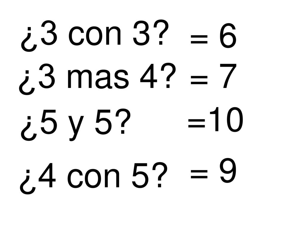 ¿3 con 3 = 6 ¿3 mas 4 = 7 =10 ¿5 y 5 = 9 ¿4 con 5