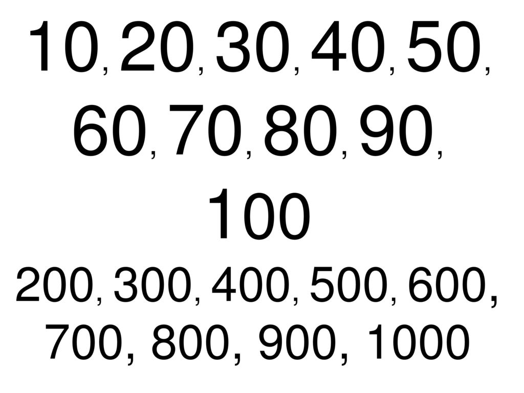 10, 20, 30, 40, 50, 60, 70, 80, 90, , 300, 400, 500, 600, 700, 800, 900, 1000