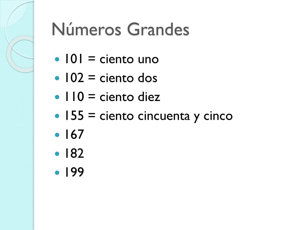 Números Grandes 101 = ciento uno 102 = ciento dos 110 = ciento diez