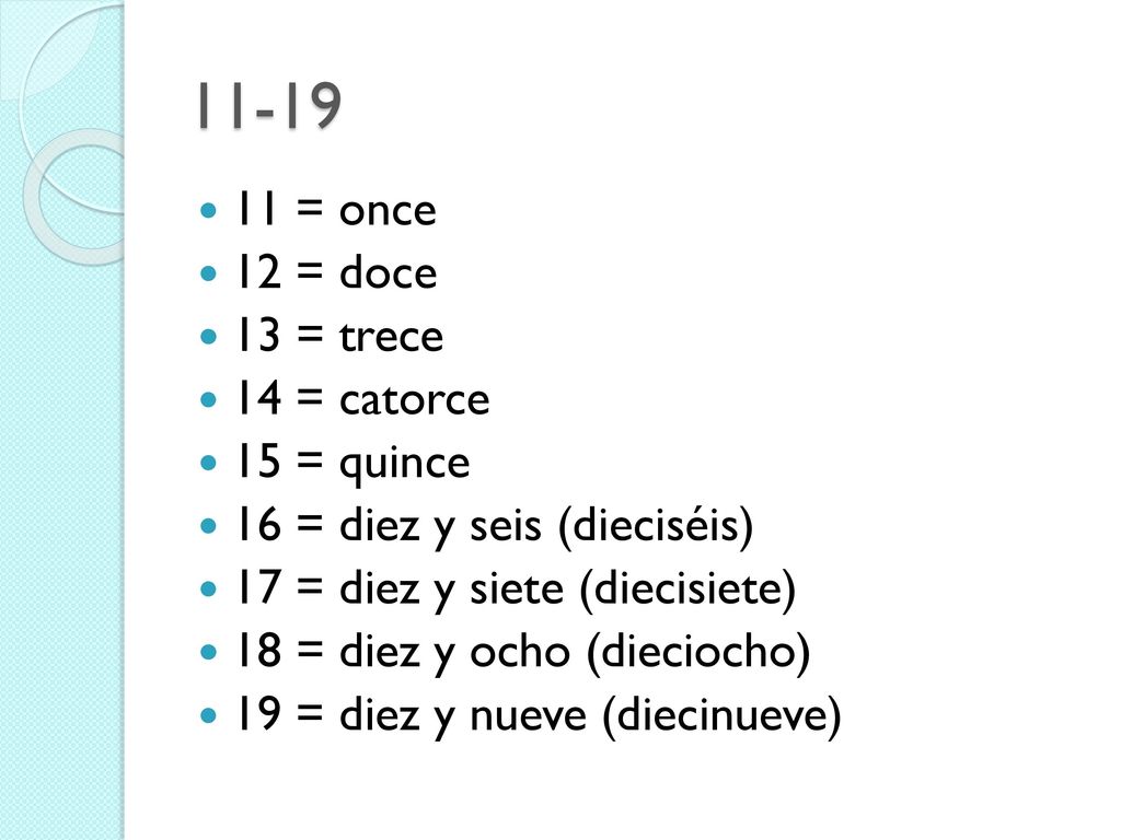 = once 12 = doce 13 = trece 14 = catorce 15 = quince