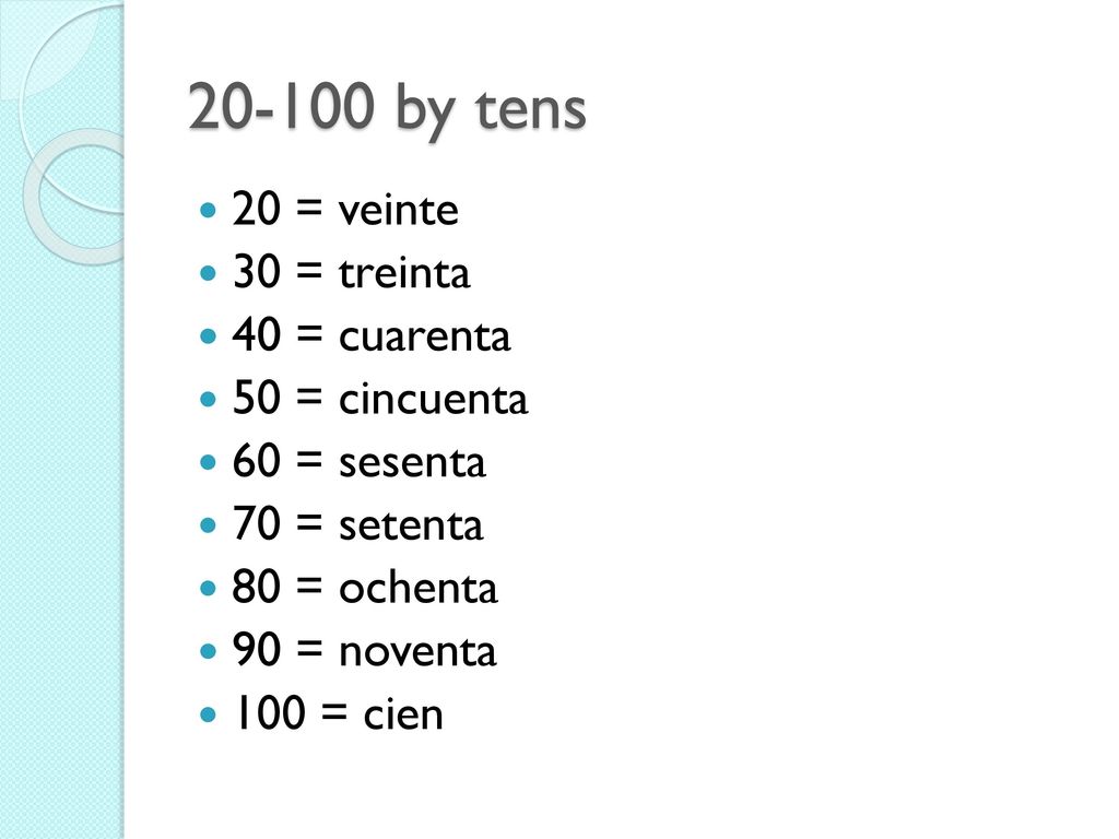 by tens 20 = veinte 30 = treinta 40 = cuarenta 50 = cincuenta