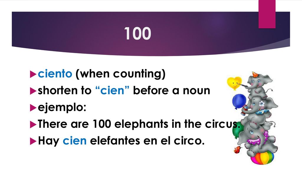 100 ciento (when counting) shorten to cien before a noun ejemplo: