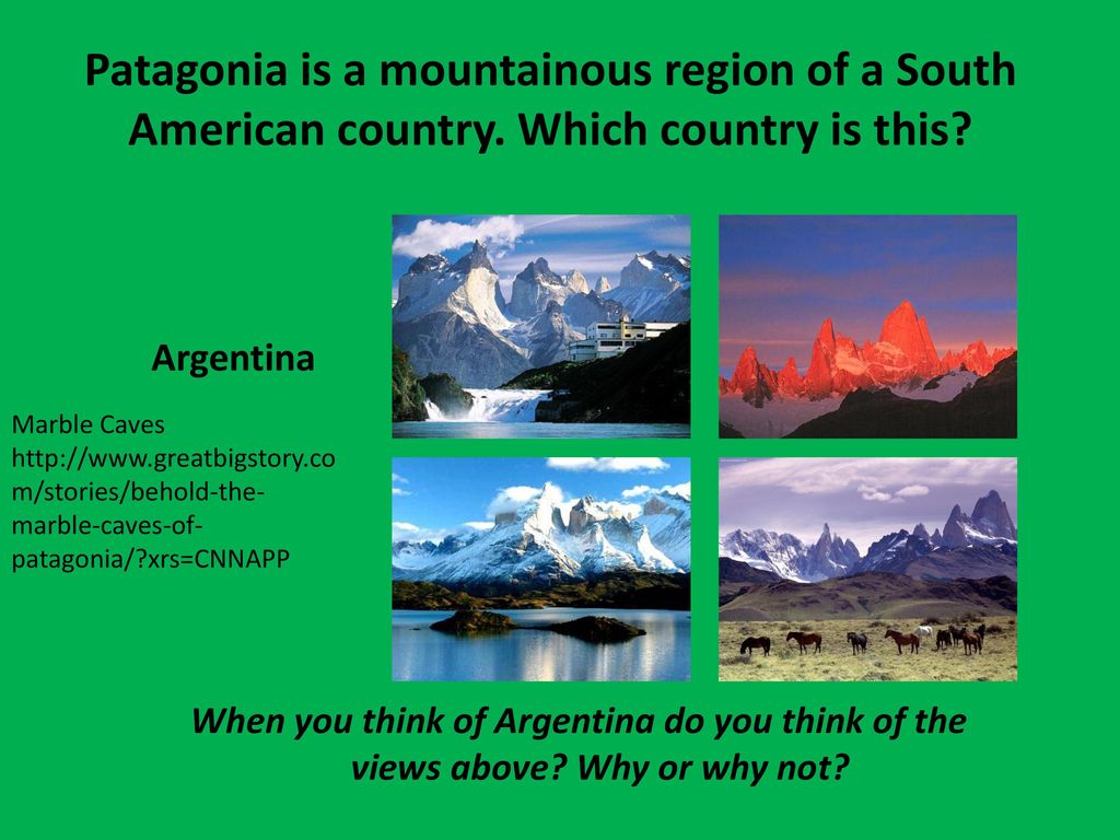 Patagonia is a mountainous region of a South American country