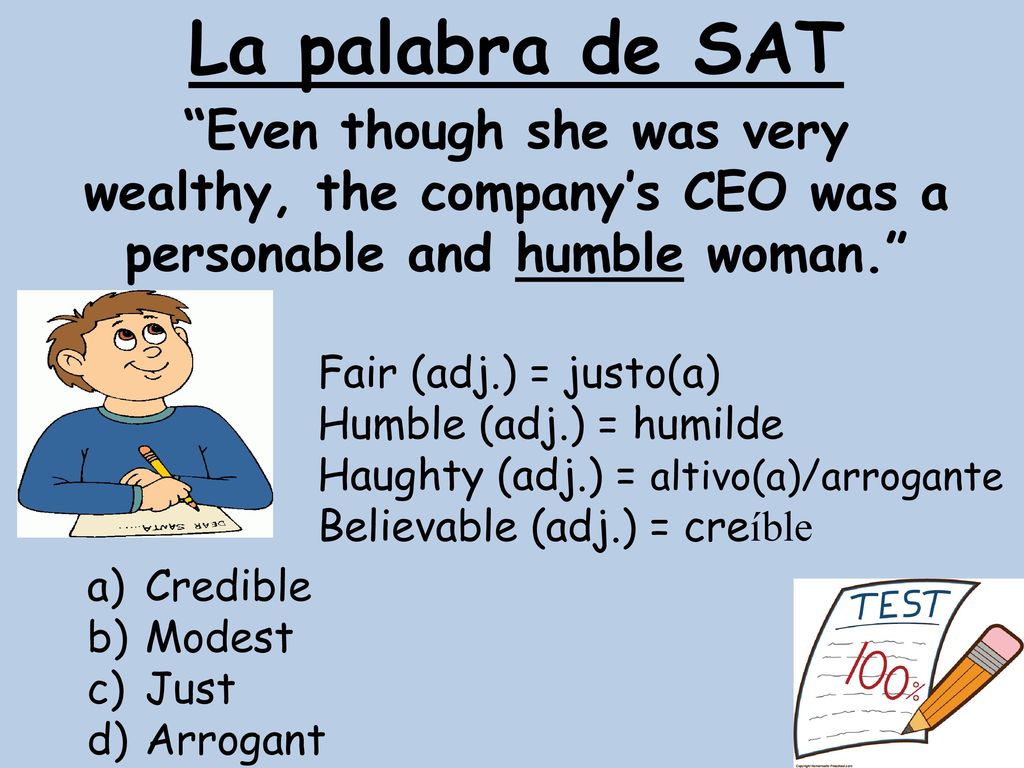 La palabra de SAT Even though she was very wealthy, the company’s CEO was a personable and humble woman.
