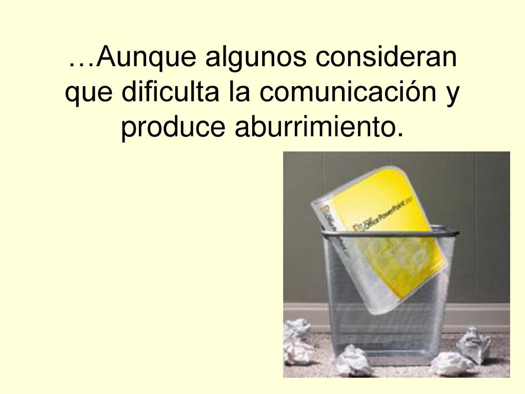 …Aunque algunos consideran que dificulta la comunicación y produce aburrimiento.