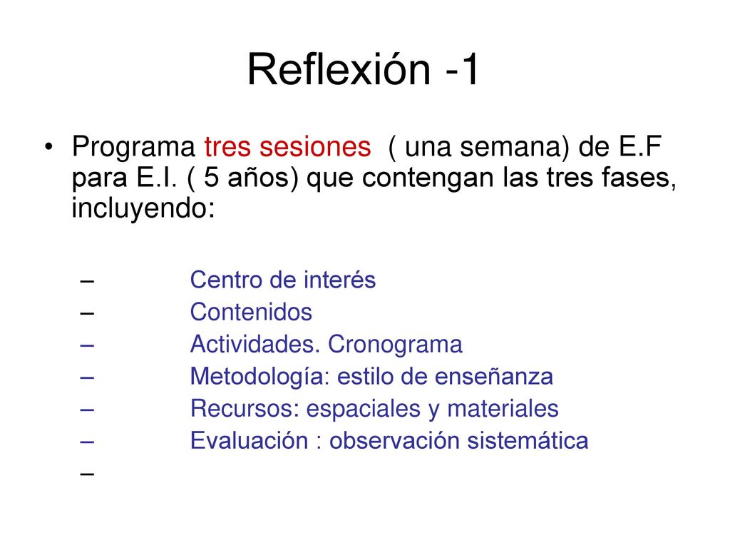 Reflexión -1 Programa tres sesiones ( una semana) de E.F para E.I. ( 5 años) que contengan las tres fases, incluyendo: