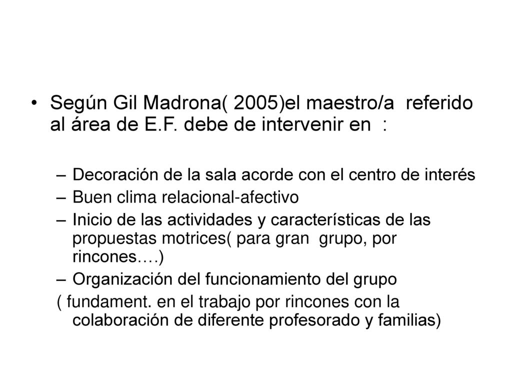 Según Gil Madrona( 2005)el maestro/a referido al área de E. F