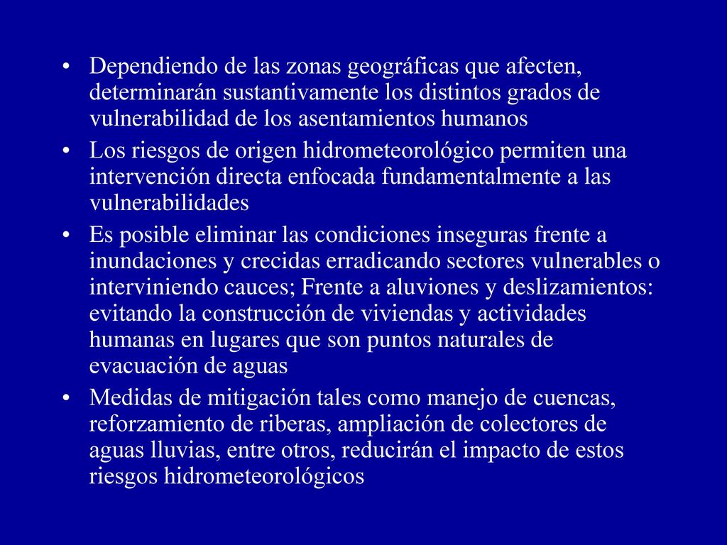 Dependiendo de las zonas geográficas que afecten, determinarán sustantivamente los distintos grados de vulnerabilidad de los asentamientos humanos