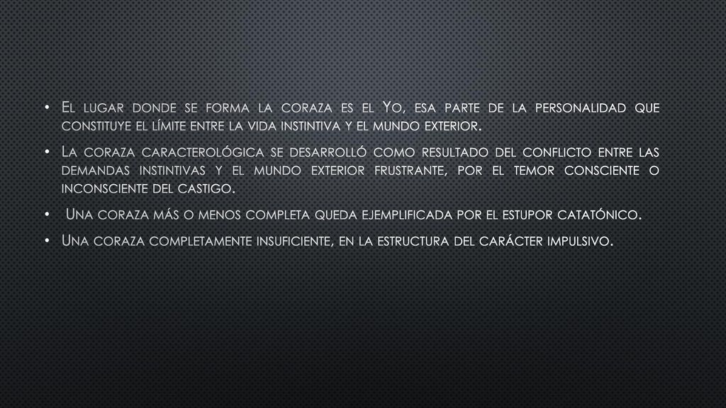 El lugar donde se forma la coraza es el Yo, esa parte de la personalidad que constituye el límite entre la vida instintiva y el mundo exterior.
