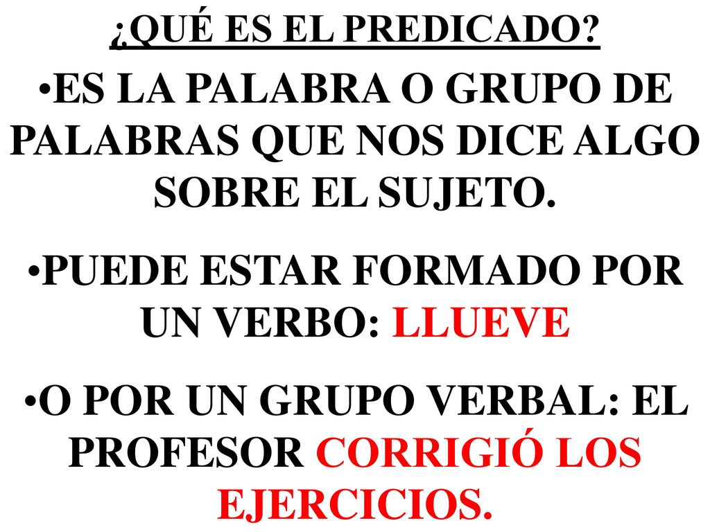 ES LA PALABRA O GRUPO DE PALABRAS QUE NOS DICE ALGO SOBRE EL SUJETO.