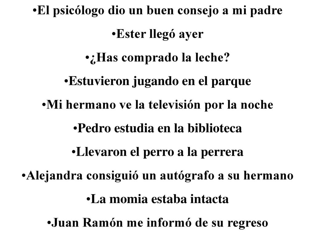 El psicólogo dio un buen consejo a mi padre Ester llegó ayer