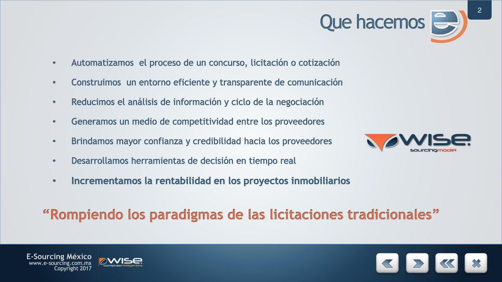 Que hacemos Automatizamos el proceso de un concurso, licitación o cotización. Construimos un entorno eficiente y transparente de comunicación.