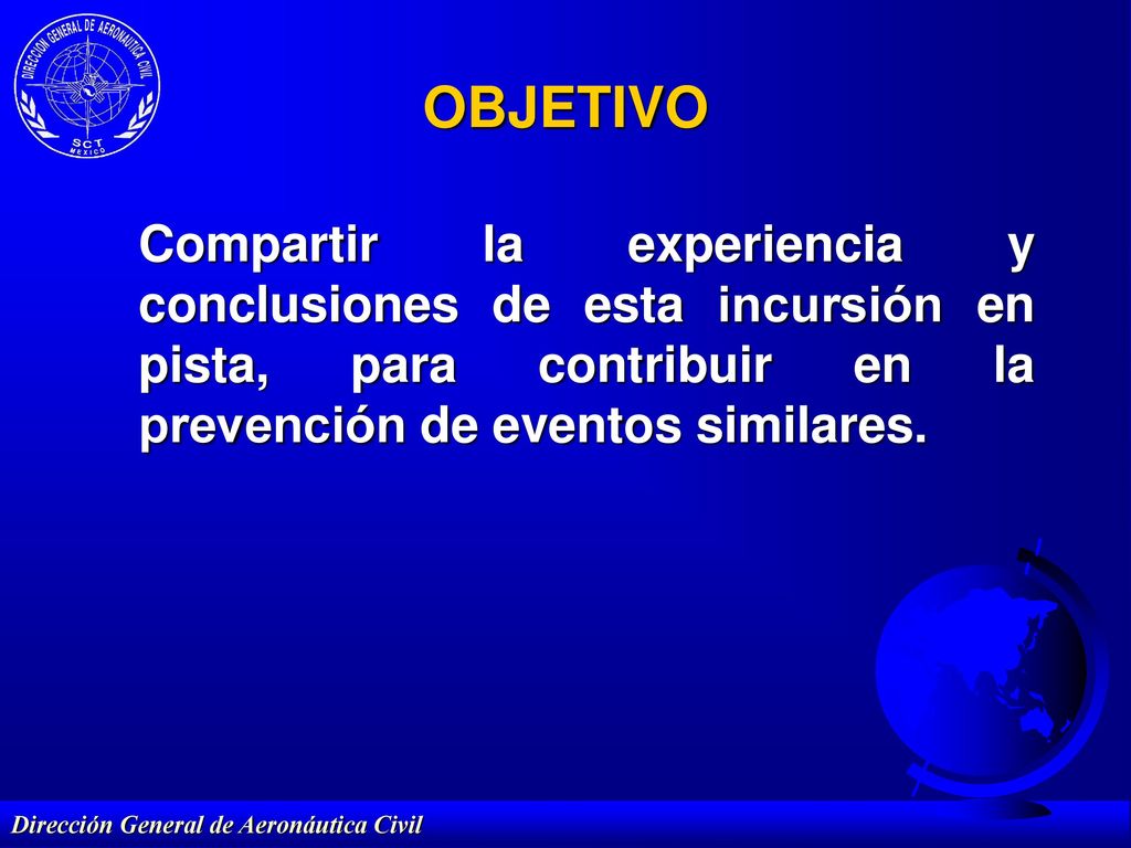 OBJETIVO Compartir la experiencia y conclusiones de esta incursión en pista, para contribuir en la prevención de eventos similares.
