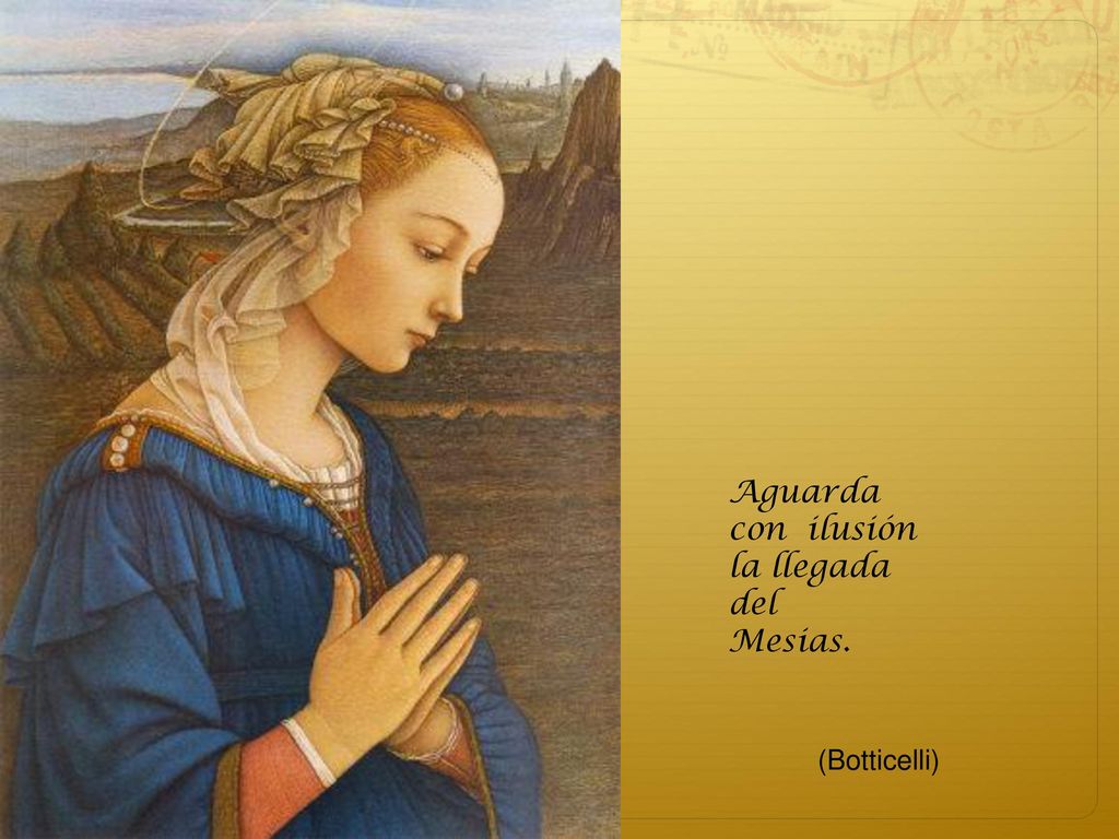 Aguarda con ilusión la llegada del Mesias. (Botticelli)