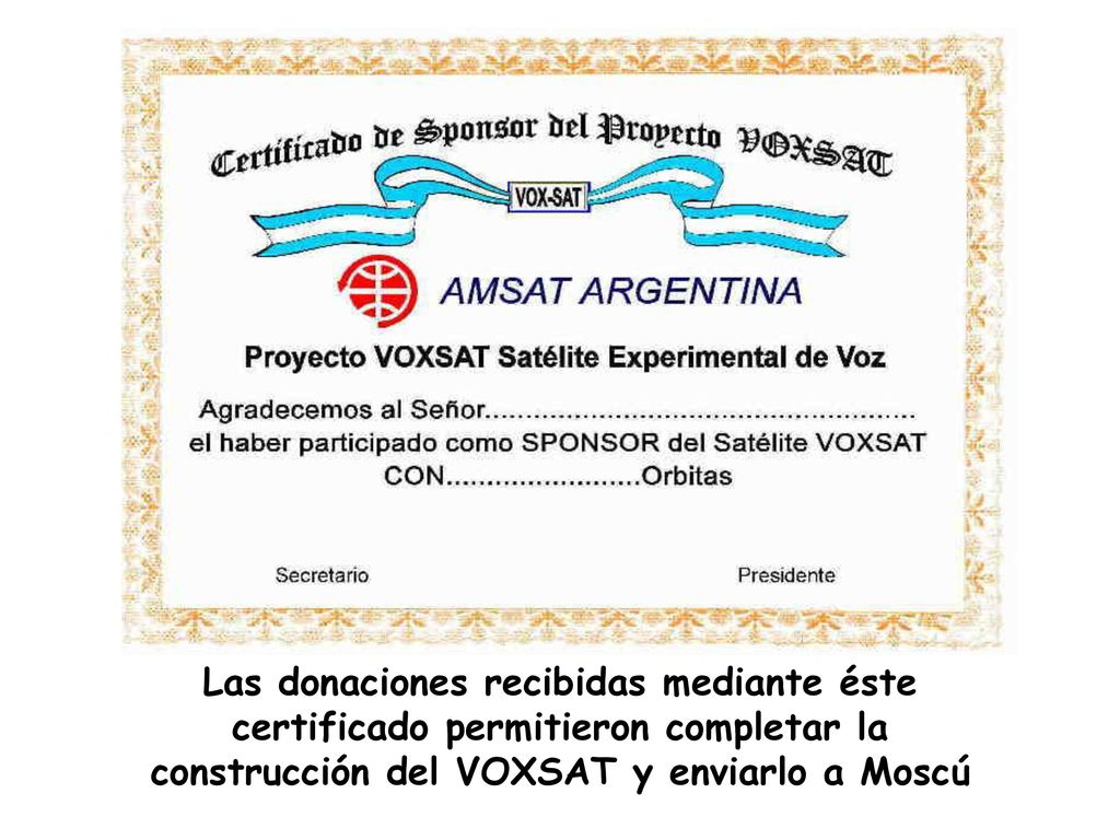 Las donaciones recibidas mediante éste certificado permitieron completar la construcción del VOXSAT y enviarlo a Moscú