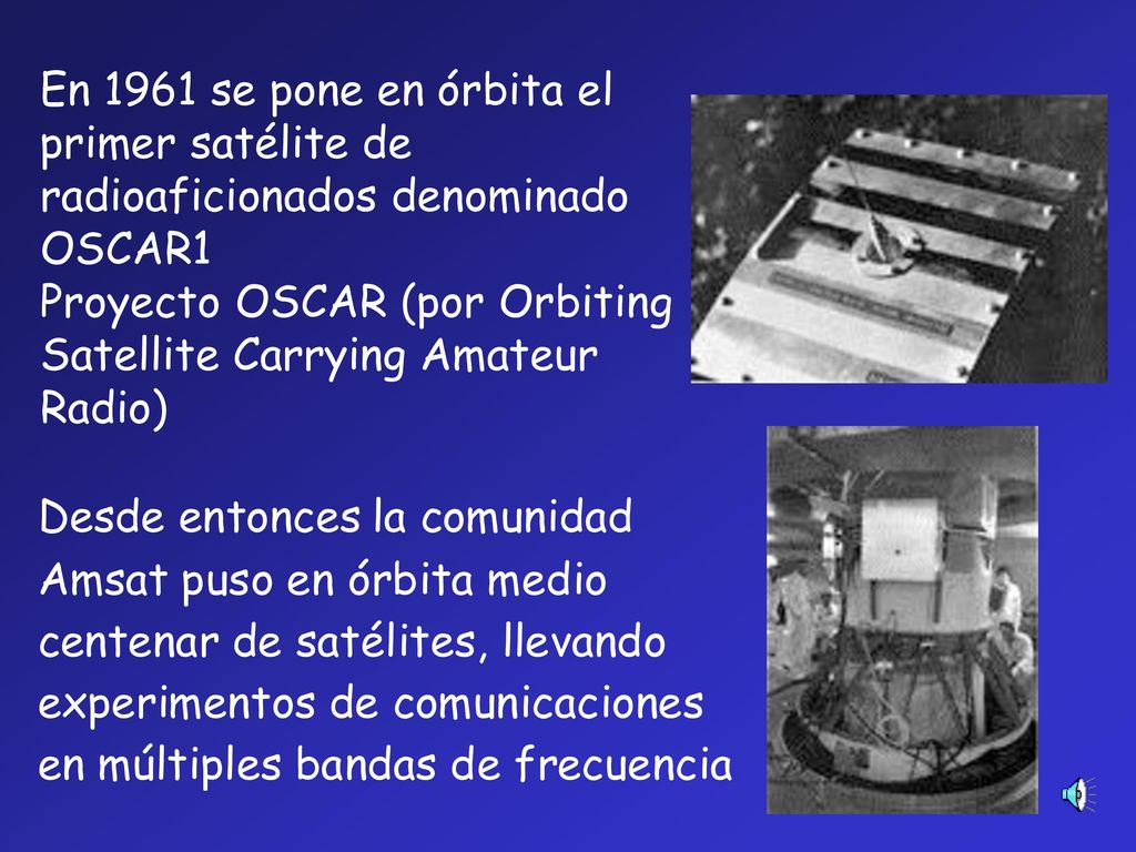 En 1961 se pone en órbita el primer satélite de radioaficionados denominado OSCAR1