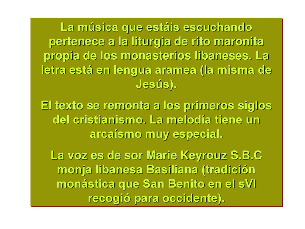 La música que estáis escuchando pertenece a la liturgia de rito maronita propia de los monasterios libaneses. La letra está en lengua aramea (la misma de Jesús).