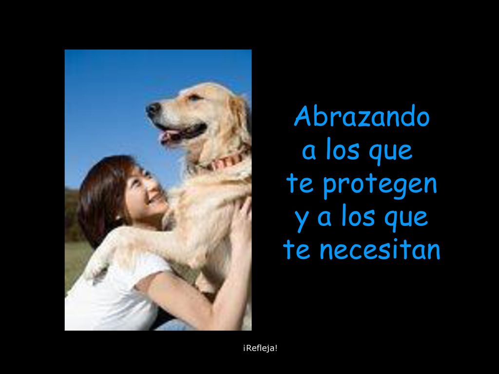 Abrazando a los que te protegen y a los que te necesitan ¡Refleja!