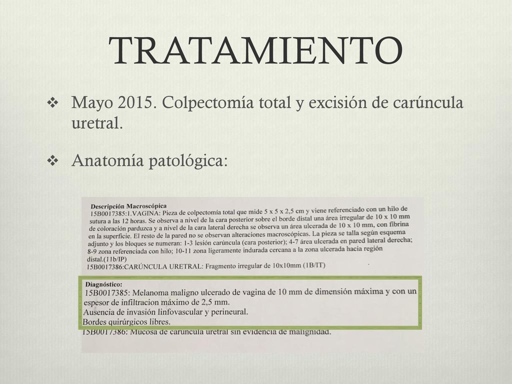 TRATAMIENTO Mayo Colpectomía total y excisión de carúncula uretral. Anatomía patológica: