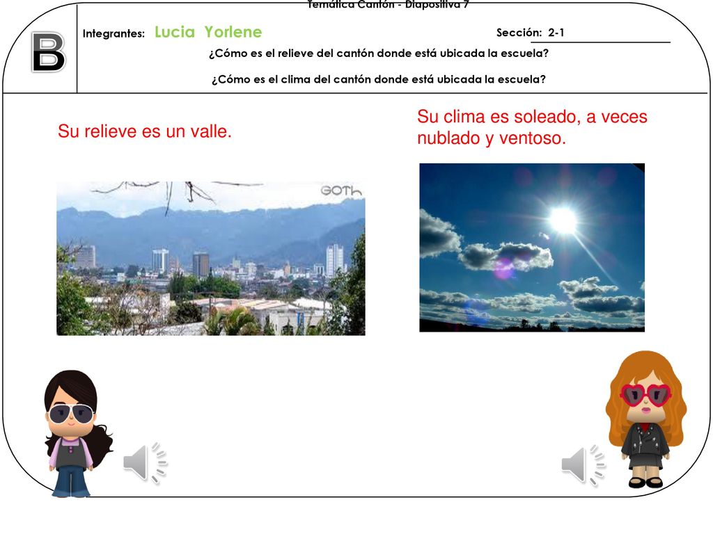 B Su clima es soleado, a veces nublado y ventoso.