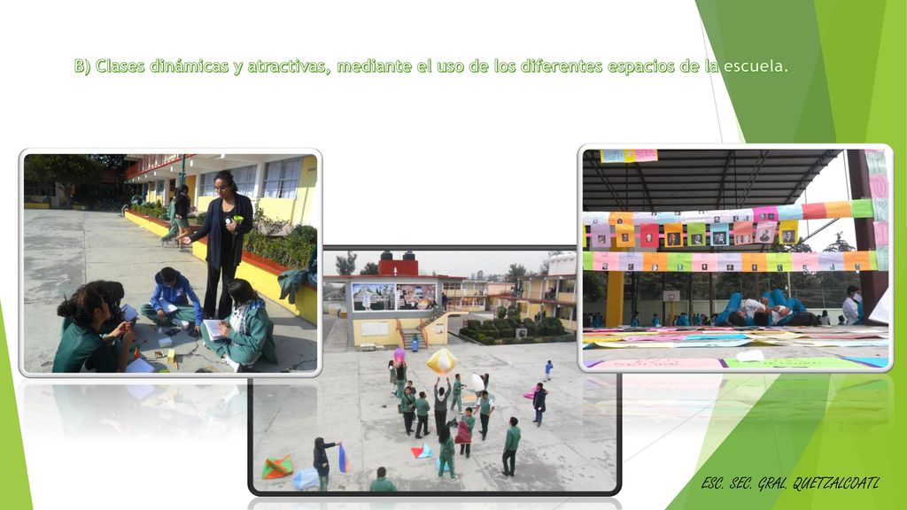 B) Clases dinámicas y atractivas, mediante el uso de los diferentes espacios de la escuela.