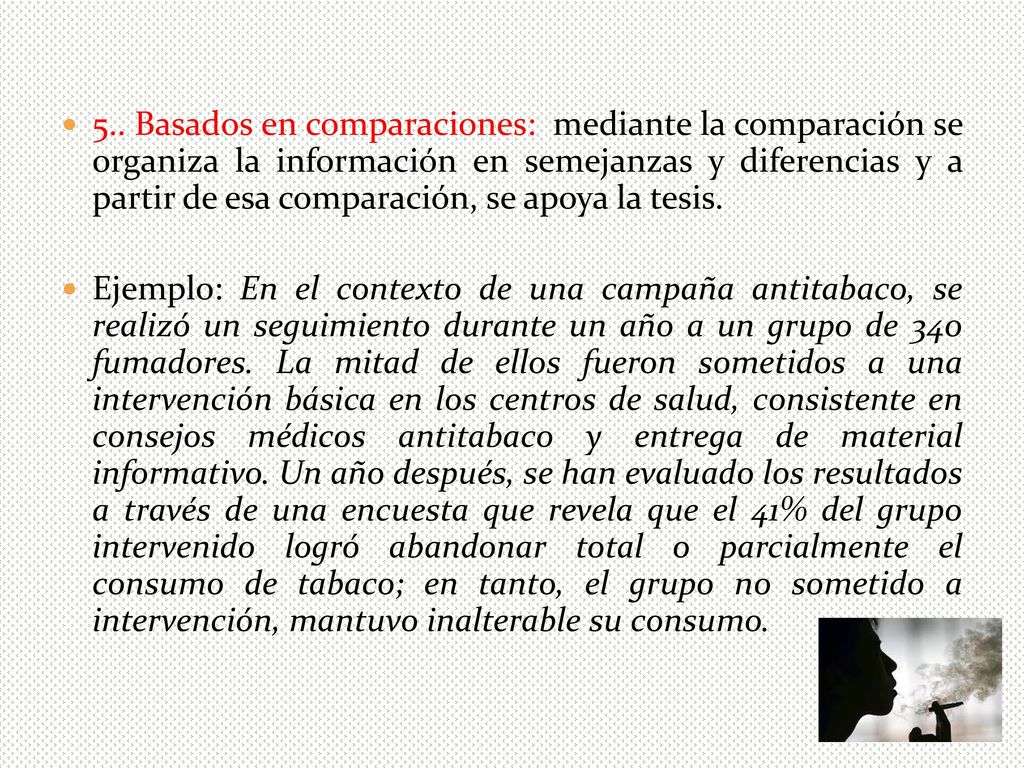 5.. Basados en comparaciones: mediante la comparación se organiza la información en semejanzas y diferencias y a partir de esa comparación, se apoya la tesis.