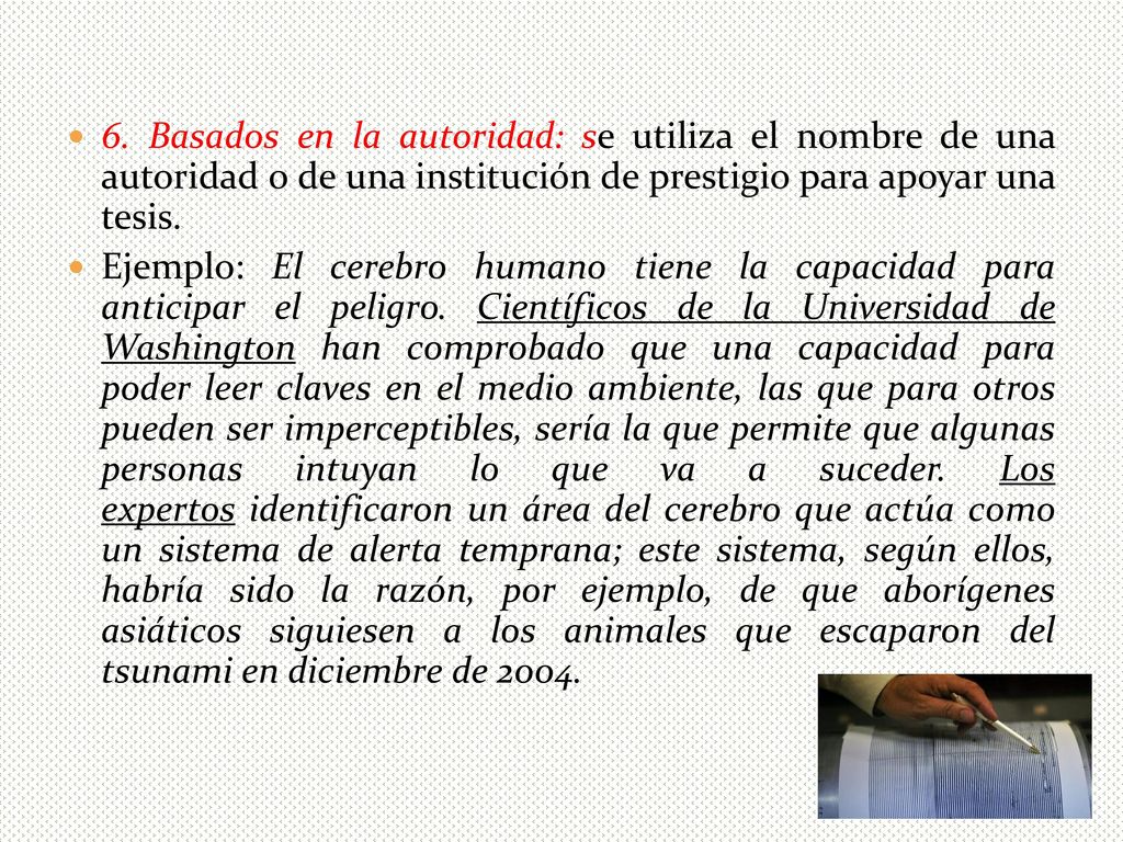 6. Basados en la autoridad: se utiliza el nombre de una autoridad o de una institución de prestigio para apoyar una tesis.