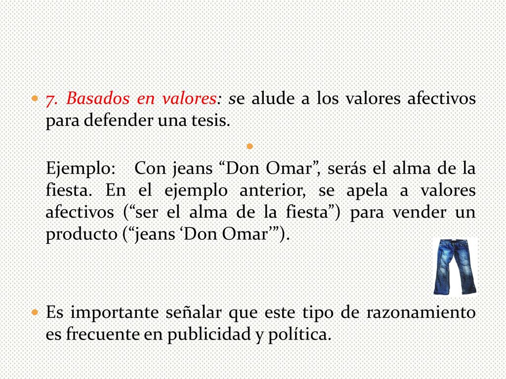 7. Basados en valores: se alude a los valores afectivos para defender una tesis.