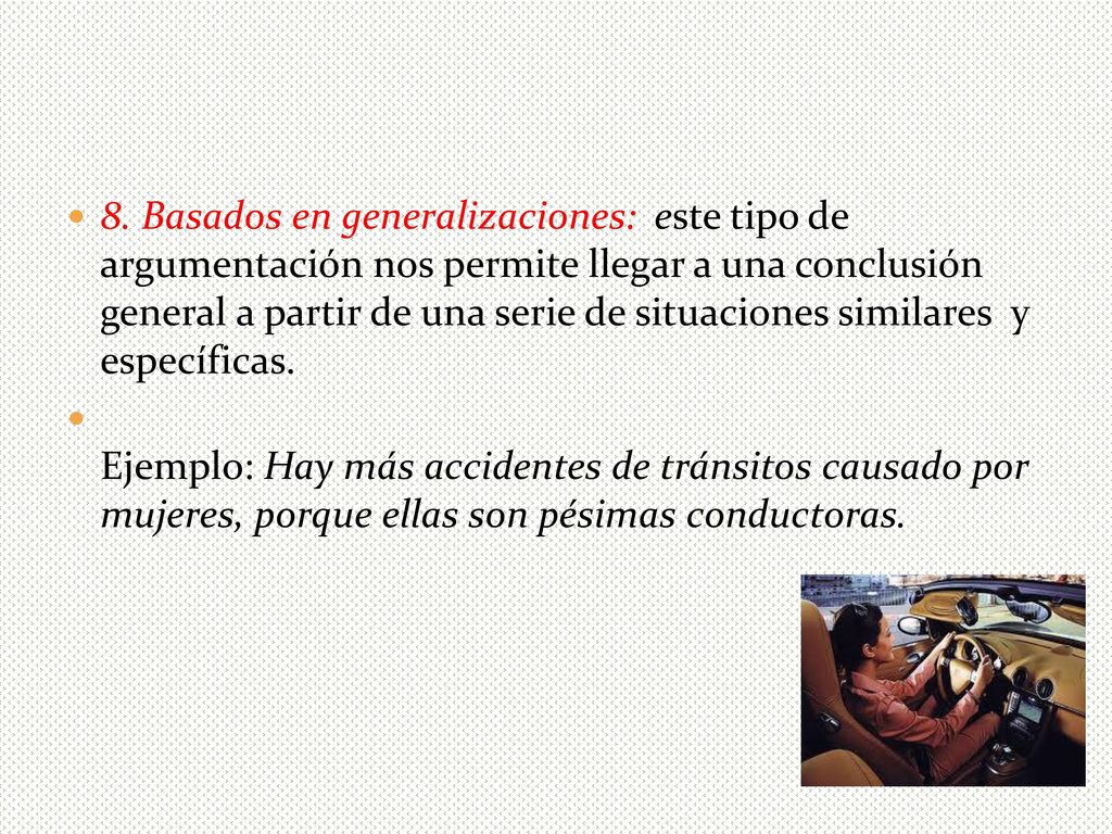 8. Basados en generalizaciones: este tipo de argumentación nos permite llegar a una conclusión general a partir de una serie de situaciones similares y específicas.