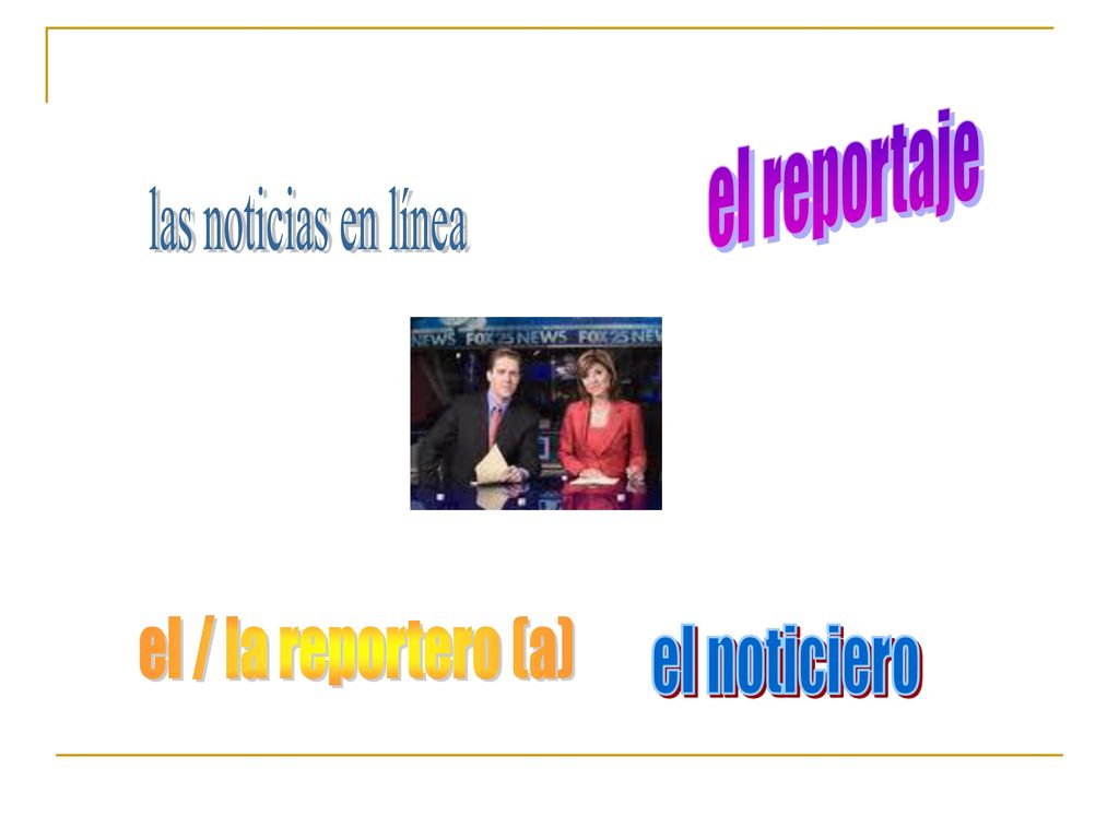 el reportaje las noticias en línea el / la reportero (a) el noticiero
