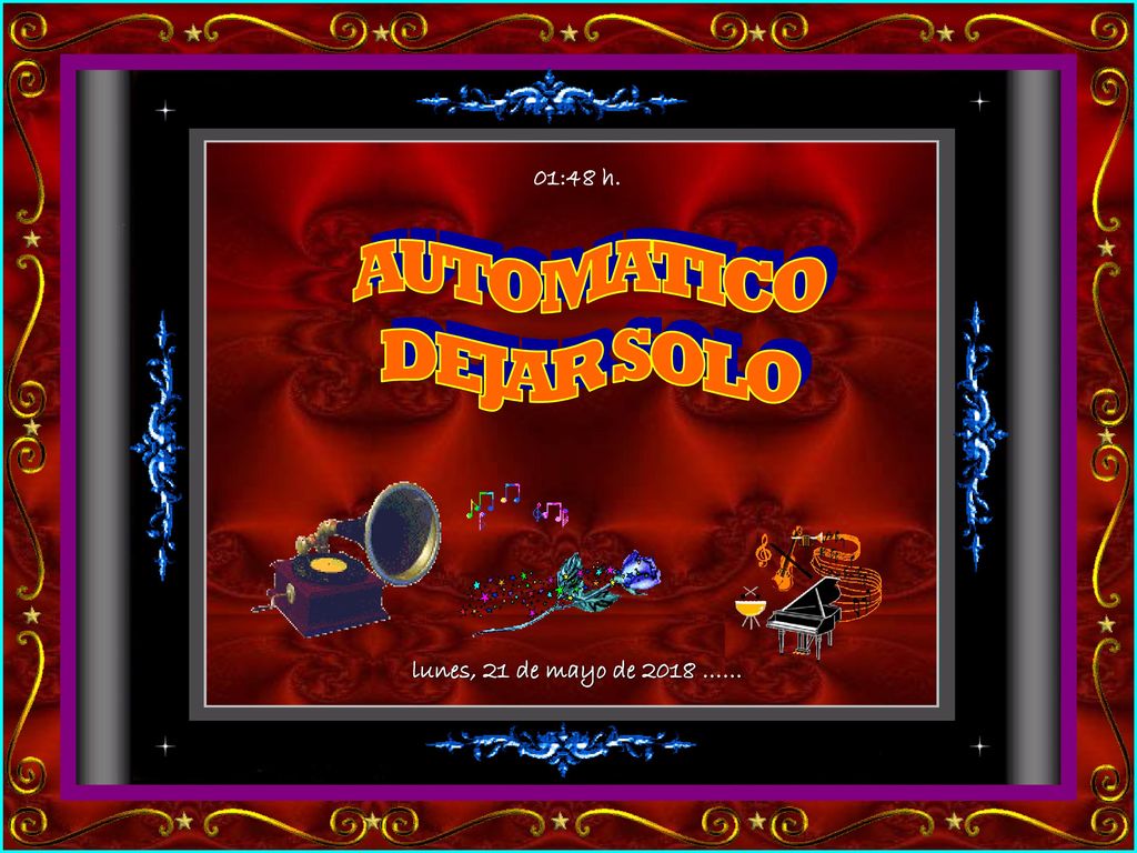 01:48 h. AUTOMATICO DEJAR SOLO lunes, 21 de mayo de 2018 ……