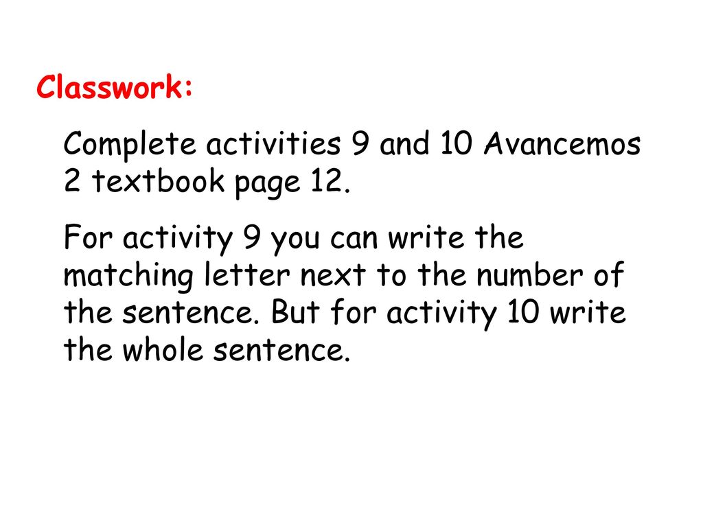 Complete activities 9 and 10 Avancemos 2 textbook page 12.
