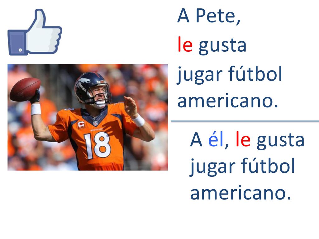 A Pete, le gusta jugar fútbol americano. A él, le gusta jugar fútbol americano.